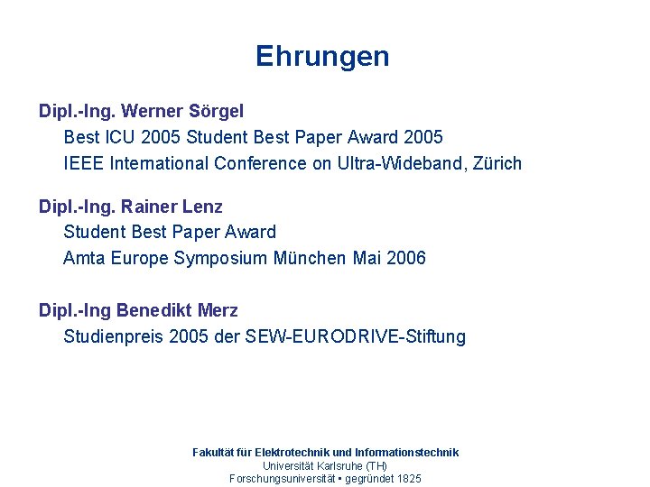 Ehrungen Dipl. -Ing. Werner Sörgel Best ICU 2005 Student Best Paper Award 2005 IEEE