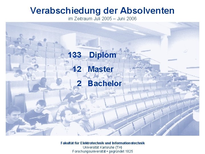 Verabschiedung der Absolventen im Zeitraum Juli 2005 – Juni 2006 133 Diplom 12 Master