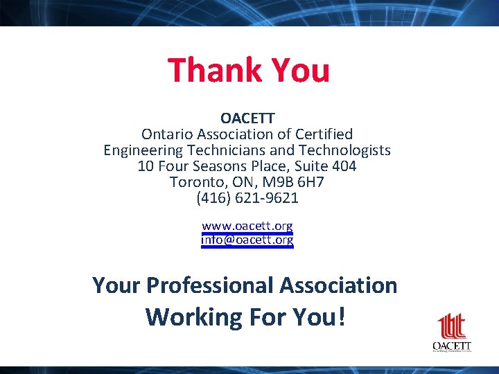 Thank You OACETT Ontario Association of Certified Engineering Technicians and Technologists 10 Four Seasons