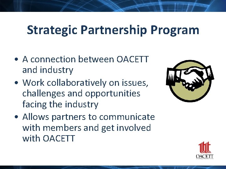 Strategic Partnership Program • A connection between OACETT and industry • Work collaboratively on