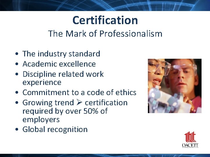 Certification The Mark of Professionalism • The industry standard • Academic excellence • Discipline