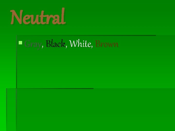 Neutral § Gray, Black, White, Brown 