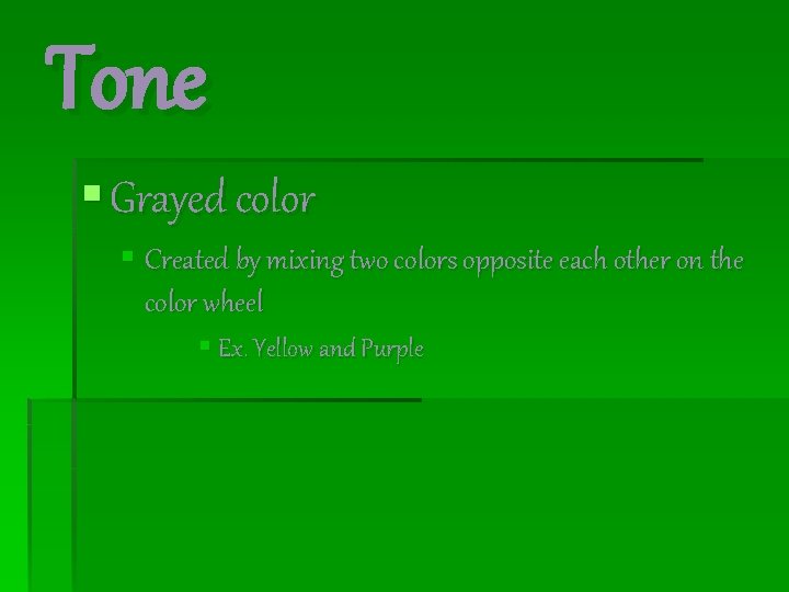 Tone § Grayed color § Created by mixing two colors opposite each other on