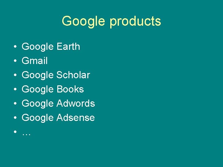 Google products • • Google Earth Gmail Google Scholar Google Books Google Adwords Google