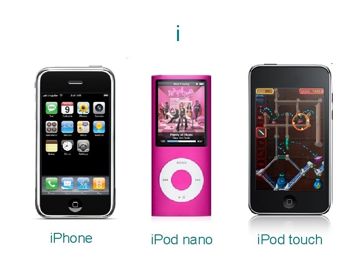 i i. Phone i. Pod nano i. Pod touch 
