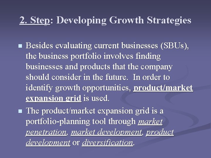 2. Step: Developing Growth Strategies n n Besides evaluating current businesses (SBUs), the business 2. Step: Developing Growth Strategies n n Besides evaluating current businesses (SBUs), the business
