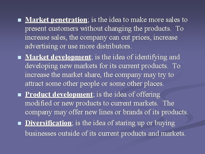 n n Market penetration; is the idea to make more sales to present customers n n Market penetration; is the idea to make more sales to present customers