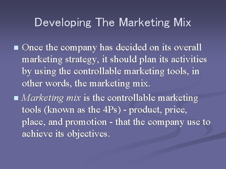 Developing The Marketing Mix Once the company has decided on its overall marketing strategy, Developing The Marketing Mix Once the company has decided on its overall marketing strategy,
