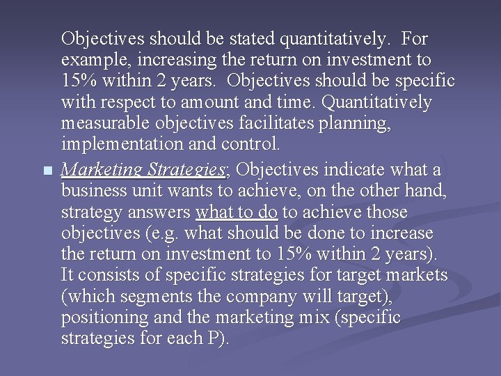 n Objectives should be stated quantitatively. For example, increasing the return on investment to n Objectives should be stated quantitatively. For example, increasing the return on investment to