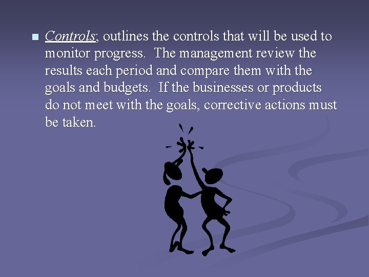 n Controls; outlines the controls that will be used to monitor progress. The management n Controls; outlines the controls that will be used to monitor progress. The management