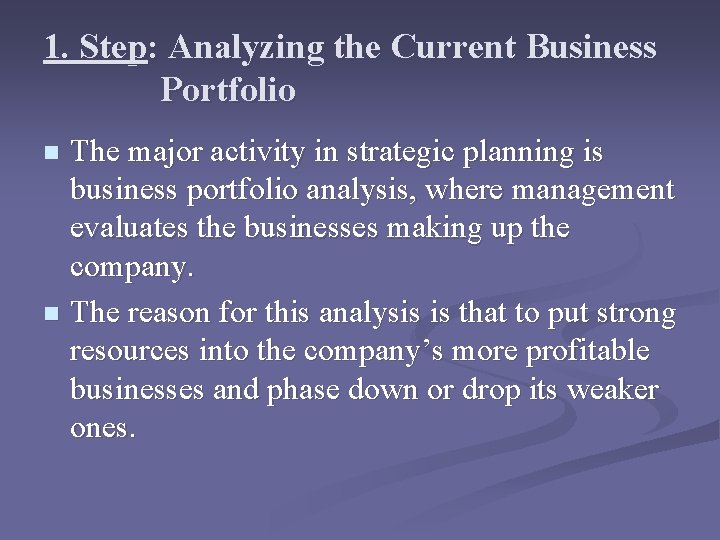 1. Step: Analyzing the Current Business Portfolio The major activity in strategic planning is 1. Step: Analyzing the Current Business Portfolio The major activity in strategic planning is