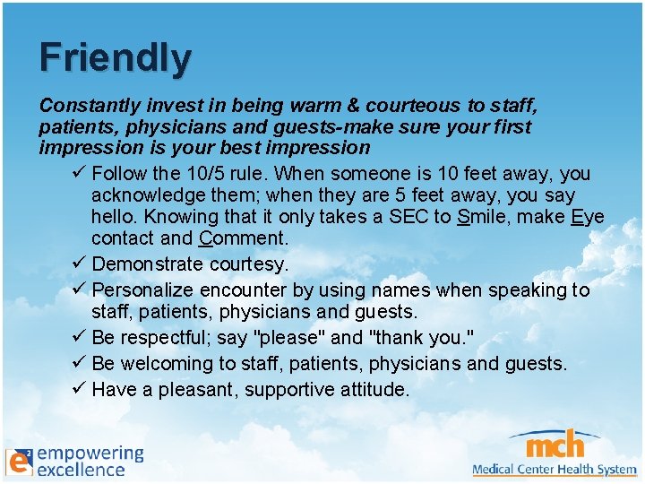 Friendly Constantly invest in being warm & courteous to staff, patients, physicians and guests-make