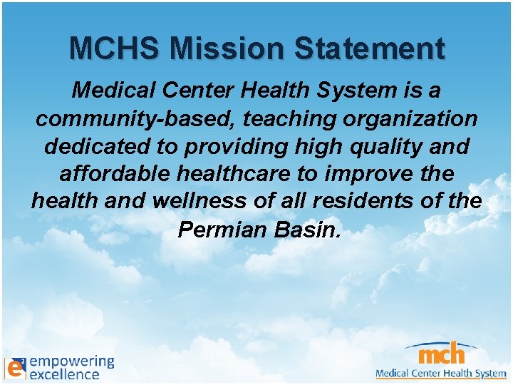 MCHS Mission Statement Medical Center Health System is a community-based, teaching organization dedicated to