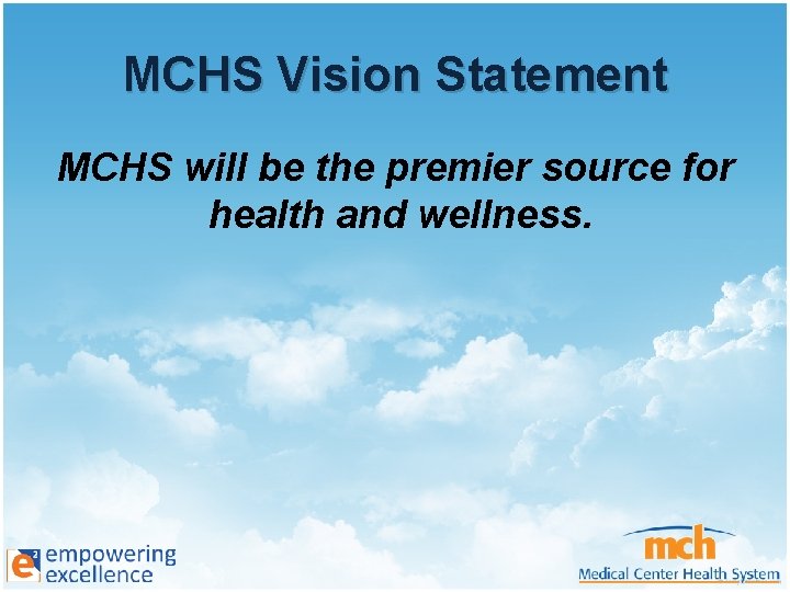 MCHS Vision Statement MCHS will be the premier source for health and wellness. 