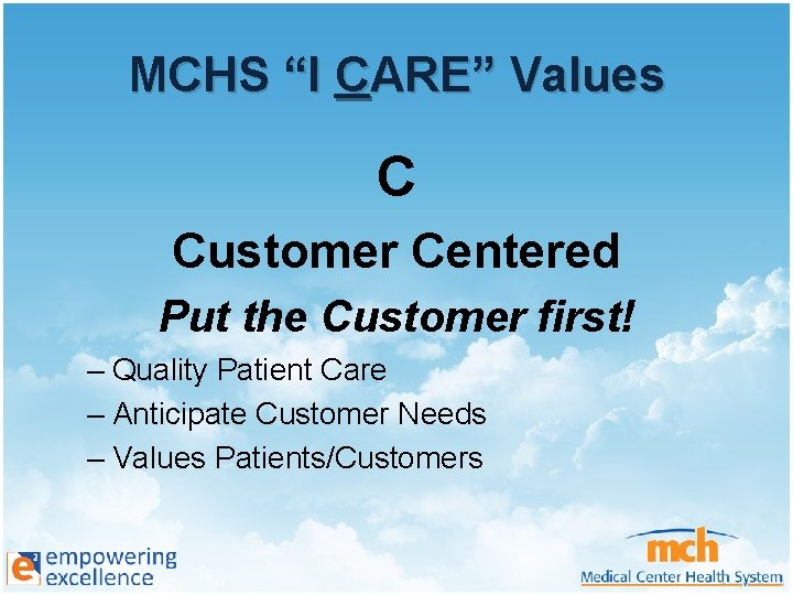 MCHS “I CARE” Values C Customer Centered Put the Customer first! – Quality Patient