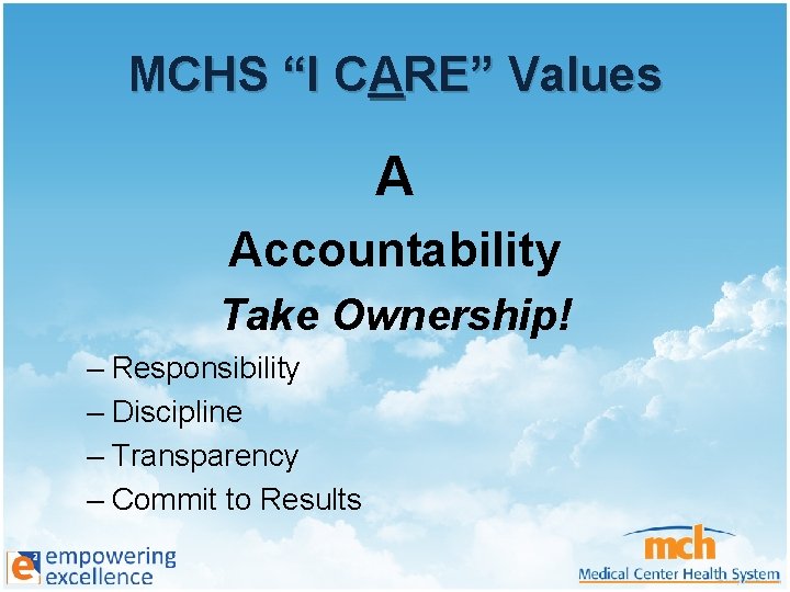 MCHS “I CARE” Values A Accountability Take Ownership! – Responsibility – Discipline – Transparency