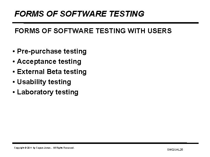 FORMS OF SOFTWARE TESTING WITH USERS • Pre-purchase testing • Acceptance testing • External