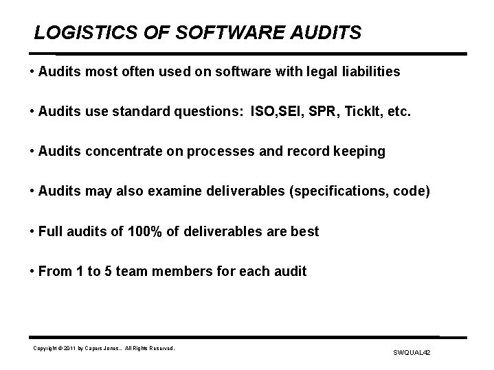 LOGISTICS OF SOFTWARE AUDITS • Audits most often used on software with legal liabilities