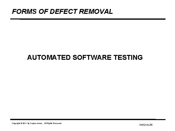 FORMS OF DEFECT REMOVAL AUTOMATED SOFTWARE TESTING Copyright © 2011 by Capers Jones. .