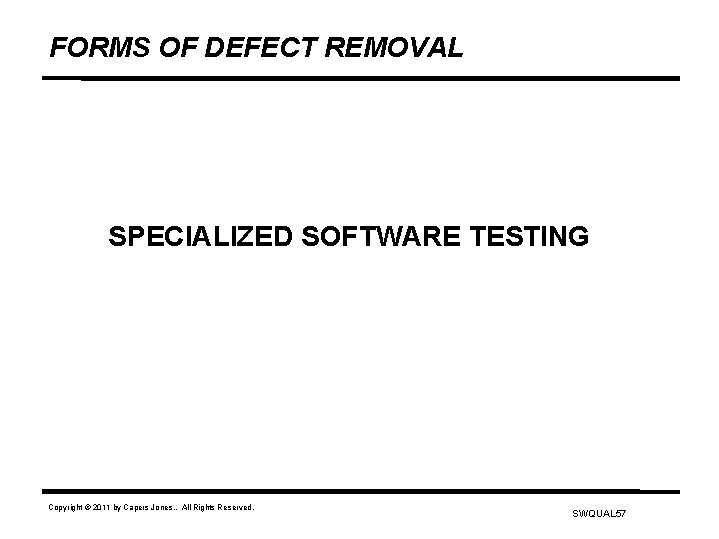 FORMS OF DEFECT REMOVAL SPECIALIZED SOFTWARE TESTING Copyright © 2011 by Capers Jones. .