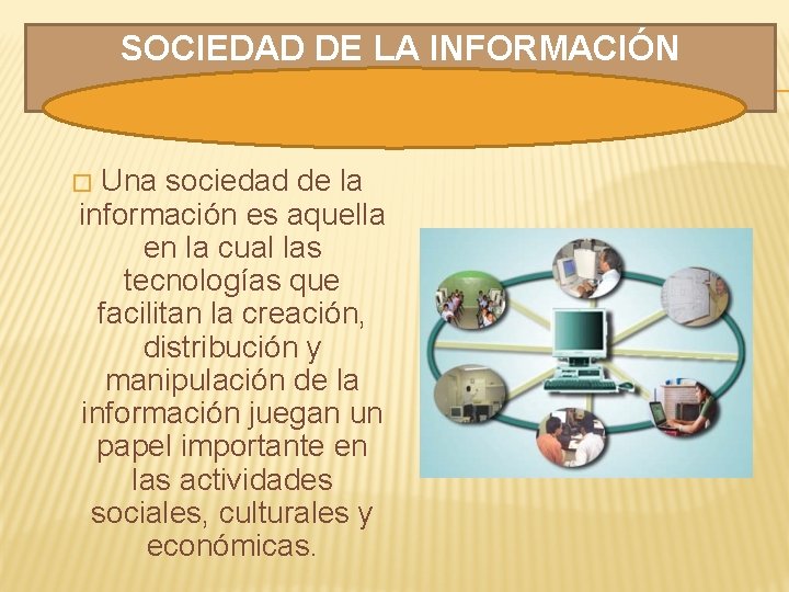 SOCIEDAD DE LA INFORMACIÓN Una sociedad de la información es aquella en la cual