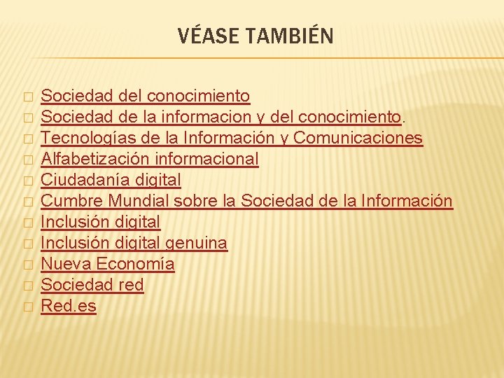 VÉASE TAMBIÉN � � � Sociedad del conocimiento Sociedad de la informacion y del