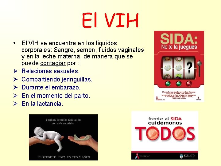 El VIH • El VIH se encuentra en los líquidos corporales: Sangre, semen, fluidos