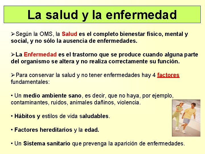 La salud y la enfermedad ØSegún la OMS, la Salud es el completo bienestar