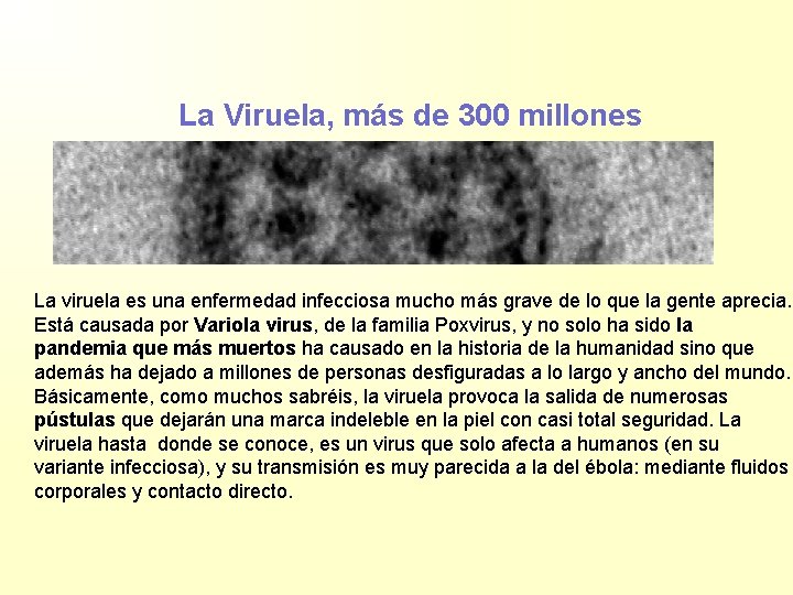 La Viruela, más de 300 millones La viruela es una enfermedad infecciosa mucho más