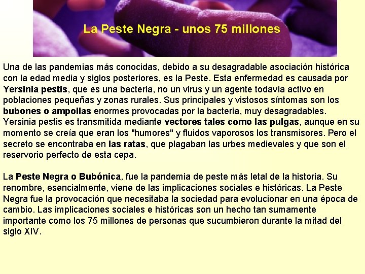 La Peste Negra - unos 75 millones Una de las pandemias más conocidas, debido