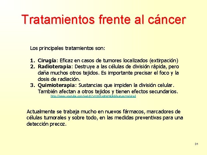 Tratamientos frente al cáncer Los principales tratamientos son: 1. Cirugía: Eficaz en casos de