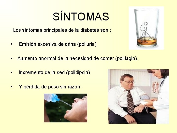 SÍNTOMAS Los síntomas principales de la diabetes son : • Emisión excesiva de orina