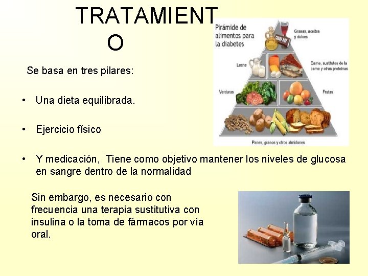 TRATAMIENT O Se basa en tres pilares: • Una dieta equilibrada. • Ejercicio físico