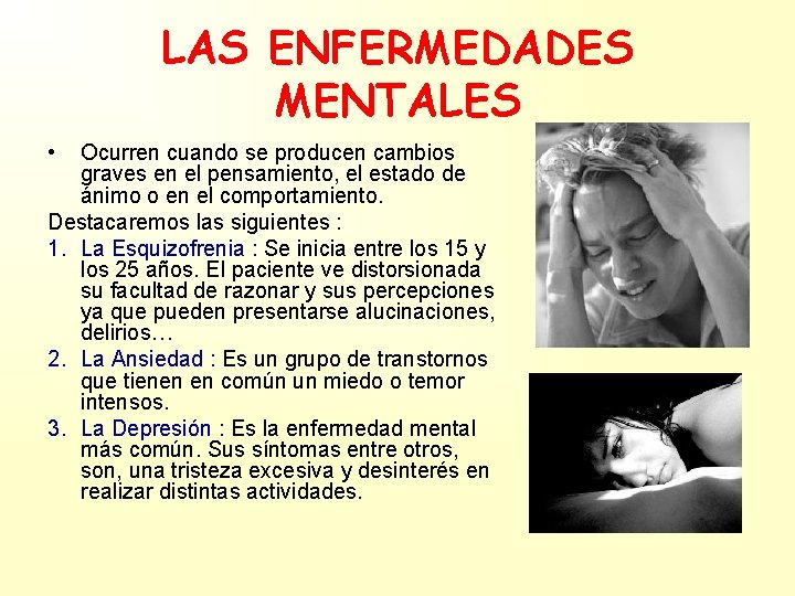 LAS ENFERMEDADES MENTALES • Ocurren cuando se producen cambios graves en el pensamiento, el