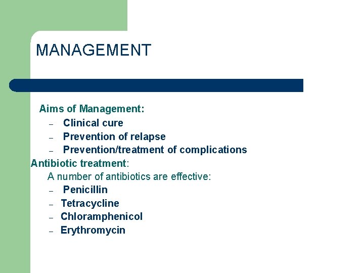 MANAGEMENT Aims of Management: – Clinical cure – Prevention of relapse – Prevention/treatment of