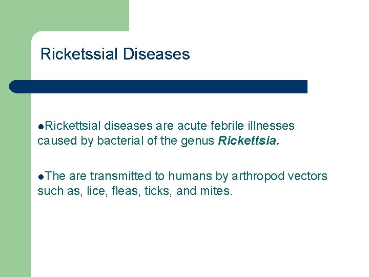 Ricketssial Diseases l. Rickettsial diseases are acute febrile illnesses caused by bacterial of the