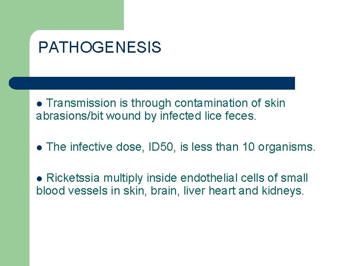 PATHOGENESIS Transmission is through contamination of skin abrasions/bit wound by infected lice feces. l