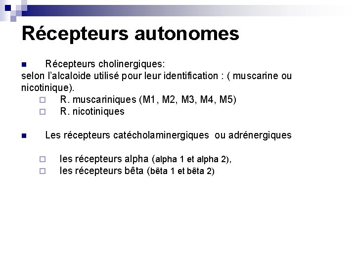 Récepteurs autonomes Récepteurs cholinergiques: selon l’alcaloide utilisé pour leur identification : ( muscarine ou