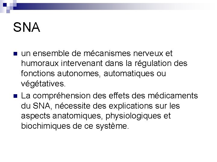 SNA n n un ensemble de mécanismes nerveux et humoraux intervenant dans la régulation