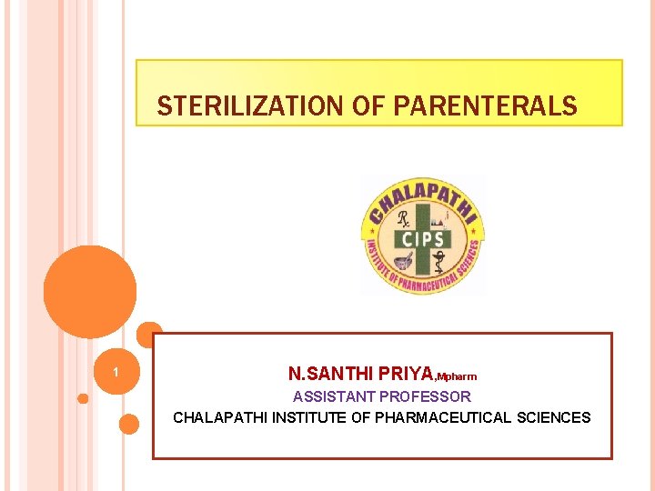 STERILIZATION OF PARENTERALS 1 N. SANTHI PRIYA, Mpharm ASSISTANT PROFESSOR CHALAPATHI INSTITUTE OF PHARMACEUTICAL