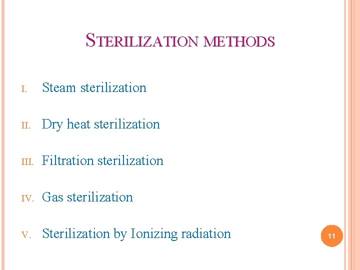 STERILIZATION METHODS I. Steam sterilization II. Dry heat sterilization III. Filtration sterilization IV. Gas