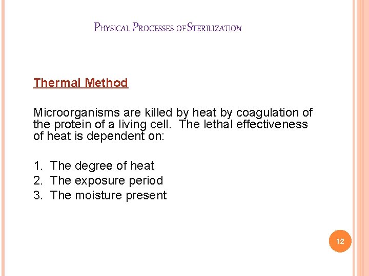 PHYSICAL PROCESSES OF STERILIZATION Thermal Method Microorganisms are killed by heat by coagulation of