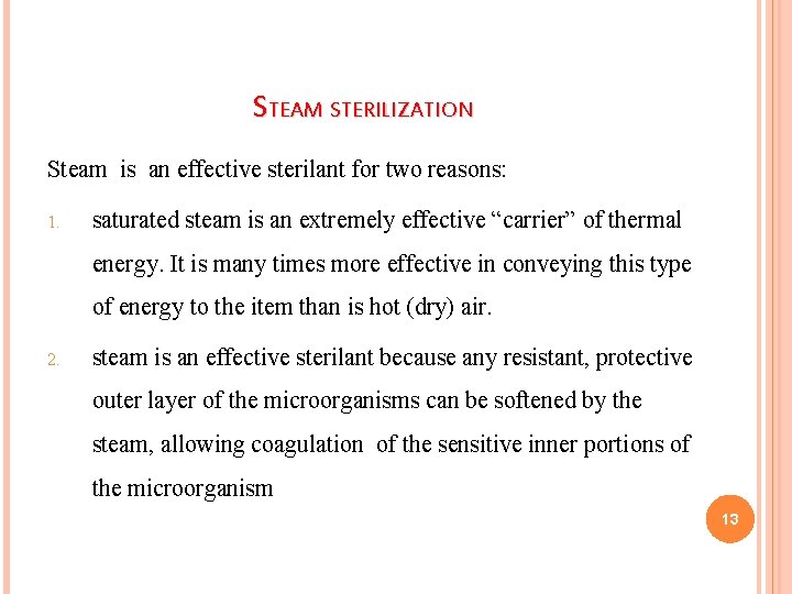STEAM STERILIZATION Steam is an effective sterilant for two reasons: 1. saturated steam is