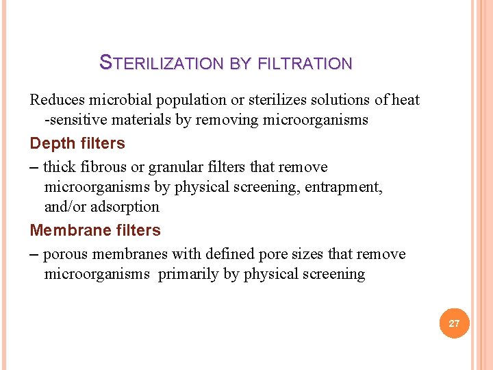 STERILIZATION BY FILTRATION Reduces microbial population or sterilizes solutions of heat -sensitive materials by