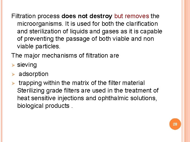 Filtration process does not destroy but removes the microorganisms. It is used for both