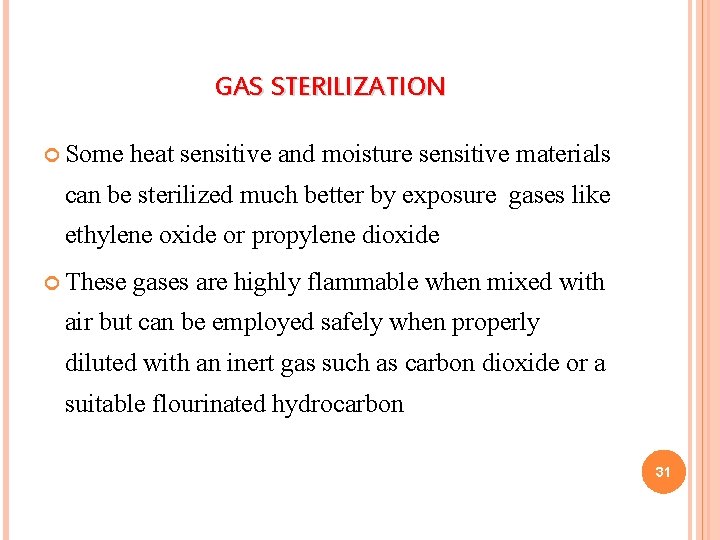 GAS STERILIZATION Some heat sensitive and moisture sensitive materials can be sterilized much better