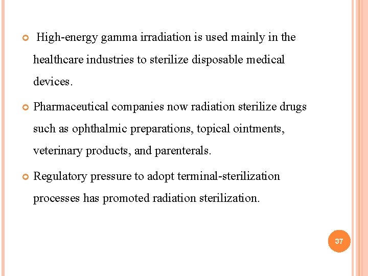  High-energy gamma irradiation is used mainly in the healthcare industries to sterilize disposable