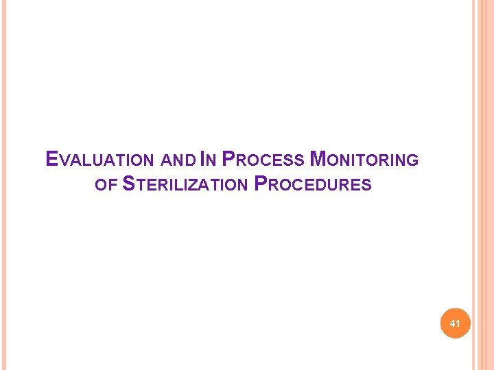 EVALUATION AND IN PROCESS MONITORING OF STERILIZATION PROCEDURES 41 