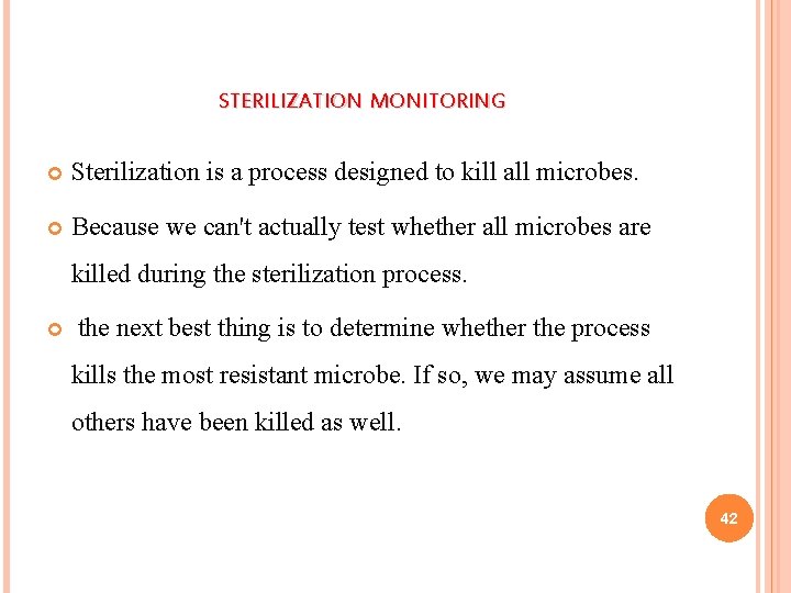 STERILIZATION MONITORING Sterilization is a process designed to kill all microbes. Because we can't