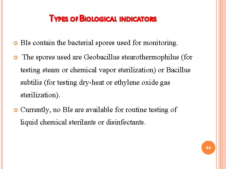 TYPES OF BIOLOGICAL INDICATORS BIs contain the bacterial spores used for monitoring. The spores